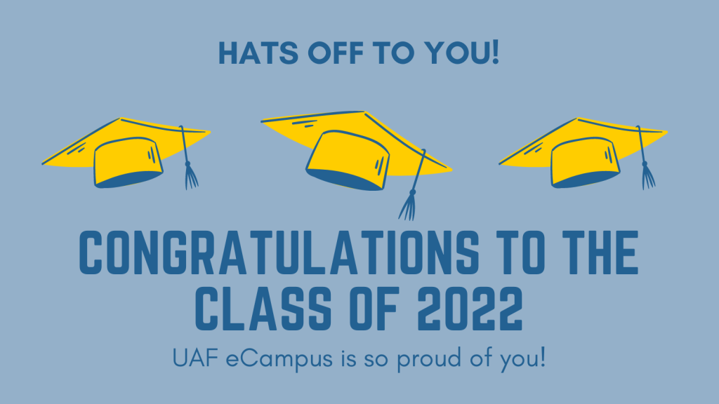 Hats off to you! Congratulations to the class of 2022! UAF eCampus is so proud of you!